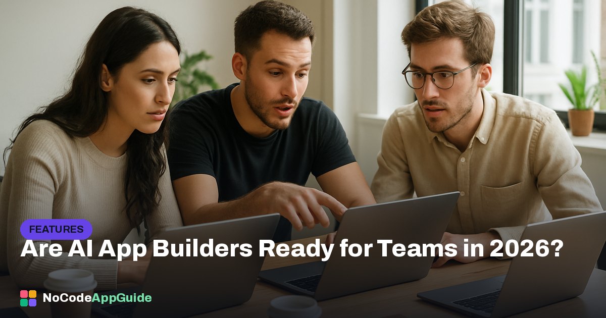Are AI App Builders Ready for Teams in 2026?
