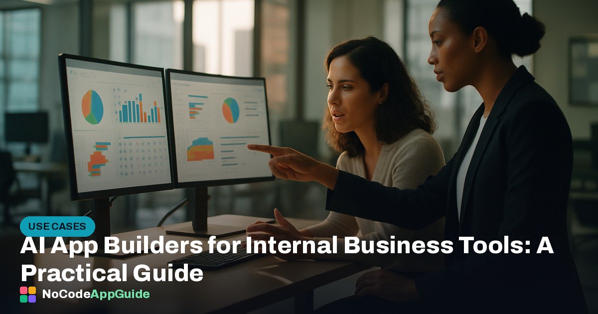 AI App Builders for Internal Business Tools: A Practical Guide